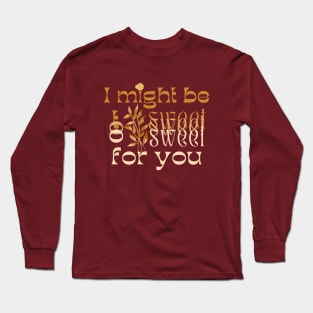 I might be too sweet for you - Orange & Brown Long Sleeve T-Shirt